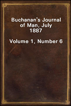 Buchanan`s Journal of Man, July 1887Volume 1, Number 6