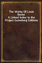 The Works Of Louis BeckeA Linked Index to the Project Gutenberg Editions