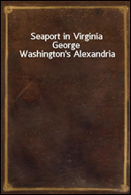 Seaport in VirginiaGeorge Washington's Alexandria
