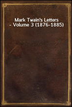 Mark Twain's Letters - Volume 3 (1876-1885)