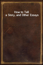 How to Tell a Story, and Other Essays