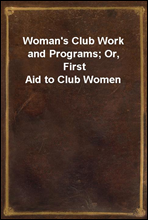 Woman's Club Work and Programs; Or, First Aid to Club Women