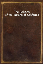 The Religion of the Indians of California