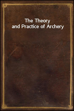 The Theory and Practice of Archery