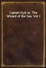 Captain Kyd; or, The Wizard of the Sea. Vol. I