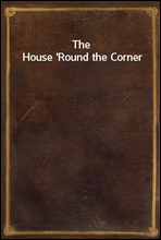 The House `Round the Corner