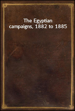 The Egyptian campaigns, 1882 to 1885