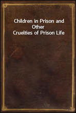 Children in Prison and Other Cruelties of Prison Life