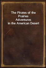 The Pirates of the PrairiesAdventures in the American Desert