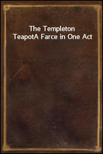 The Templeton TeapotA Farce in One Act