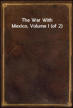 The War With Mexico, Volume I (of 2)