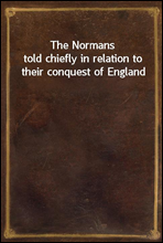 The Normanstold chiefly in relation to their conquest of England