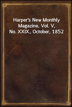 Harper`s New Monthly Magazine, Vol. V, No. XXIX., October, 1852