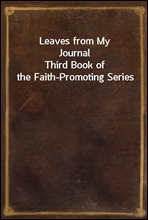 Leaves from My JournalThird Book of the Faith-Promoting Series