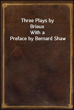 Three Plays by BrieuxWith a Preface by Bernard Shaw