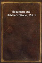 Beaumont and Fletcher's Works, Vol. 9