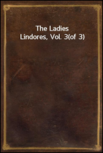 The Ladies Lindores, Vol. 3(of 3)