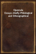 OpusculaEssays chiefly Philological and Ethnographical
