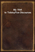 My Visit to TolstoyFive Discourses
