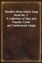 Beadle`s Dime Union Song Book No. 2A Collection of New and Popular Comic and Sentimental Songs.
