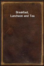 Breakfast, Luncheon and Tea