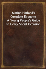 Marion Harland's Complete EtiquetteA Young People's Guide to Every Social Occasion