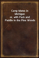 Camp Mates in Michiganor, with Pack and Paddle in the Pine Woods