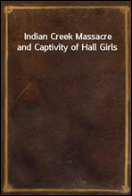 Indian Creek Massacre and Captivity of Hall Girls