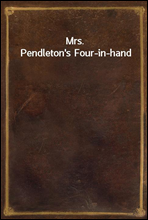 Mrs. Pendleton`s Four-in-hand