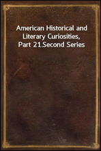 American Historical and Literary Curiosities, Part 21.Second Series