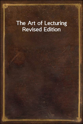 The Art of LecturingRevised Edition