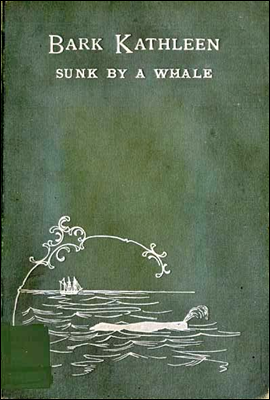 Bark Kathleen Sunk By A WhaleTo Which is Added an Account of Two Like Occurrences, the Loss of Ships Ann Alexander and Essex
