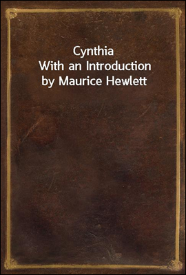 CynthiaWith an Introduction by Maurice Hewlett
