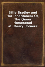 Billie Bradley and Her Inheritance; Or, The Queer Homestead at Cherry Corners