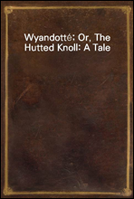 Wyandott?; Or, The Hutted Knoll