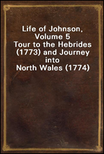 Life of Johnson, Volume 5Tour to the Hebrides (1773) and Journey into North Wales (1774)