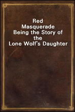 Red MasqueradeBeing the Story of the Lone Wolf's Daughter
