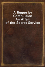 A Rogue by CompulsionAn Affair of the Secret Service