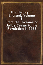 The History of England, Volume IFrom the Invasion of Julius Caesar to the Revolution in 1688