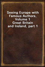Seeing Europe with Famous Authors, Volume 1Great Britain and Ireland, part 1