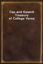 Cap and GownA Treasury of College Verse