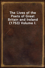 The Lives of the Poets of Great Britain and Ireland (1753) Volume I.
