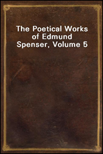 The Poetical Works of Edmund Spenser, Volume 5