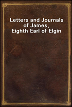 Letters and Journals of James, Eighth Earl of Elgin