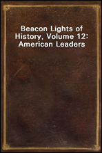 Beacon Lights of History, Volume 12