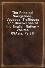 The Principal Navigations, Voyages, Traffiques and Discoveries of the English Nation - Volume 09Asia, Part II