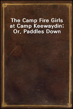The Camp Fire Girls at Camp Keewaydin; Or, Paddles Down