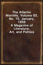The Atlantic Monthly, Volume 03, No. 15, January, 1859A Magazine of Literature, Art, and Politics