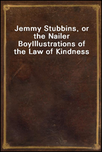 Jemmy Stubbins, or the Nailer BoyIllustrations of the Law of Kindness
