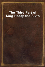 The Third Part of King Henry the Sixth